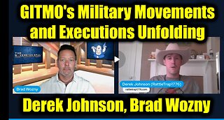 Derek Johnson & Brad Wozny Important 2.19.25 - GITMO's Military Movements and Executions Unfolding