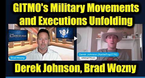 Derek Johnson & Brad Wozny Important 2.19.25 - GITMO's Military Movements and Executions Unfolding