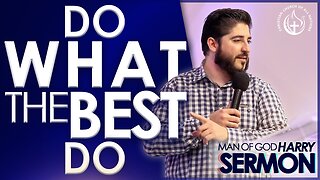 DO WHAT THE BEST DO!!! | Sermon Man Of God Harry
