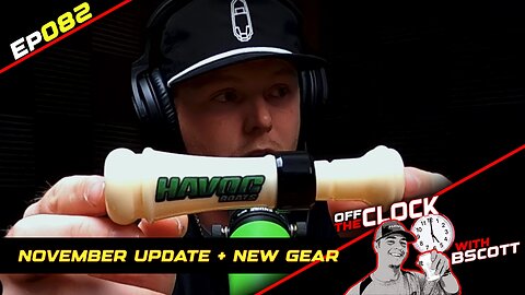 NOVEMBER UPDATE + NEW GEAR!! | Ep082 | Off The Clock with B Scott