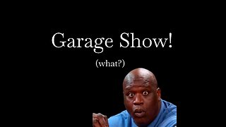 Garage Show!!