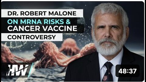 DR. 'ROBERT MALONE' ON MRNA RISKS & CANCER VACCINE CONTROVERSY