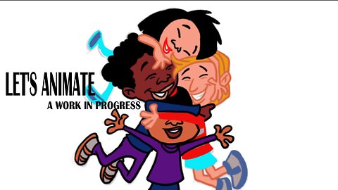 LET'S ANIMATE a work in progress