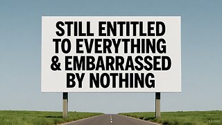 Still Entitled To Everything & Embarrassed By Nothing