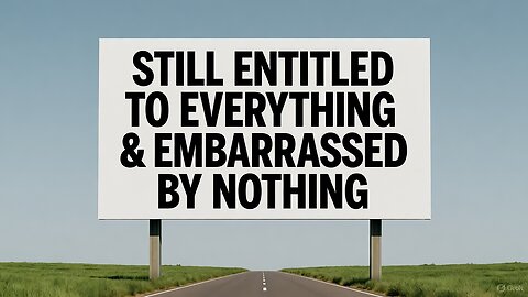 Still Entitled To Everything & Embarrassed By Nothing