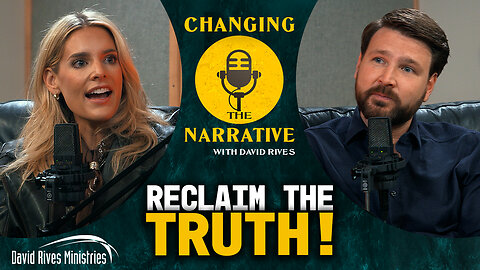 Reclaim the Truth | Changing the Narrative with David Rives