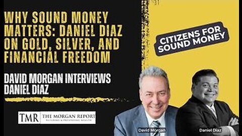 Why Sound Money Matters: Daniel Diaz on Gold, Silver, and Financial Freedom