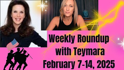 Weekly Roundup with Teymara (February 7-14, 2025)