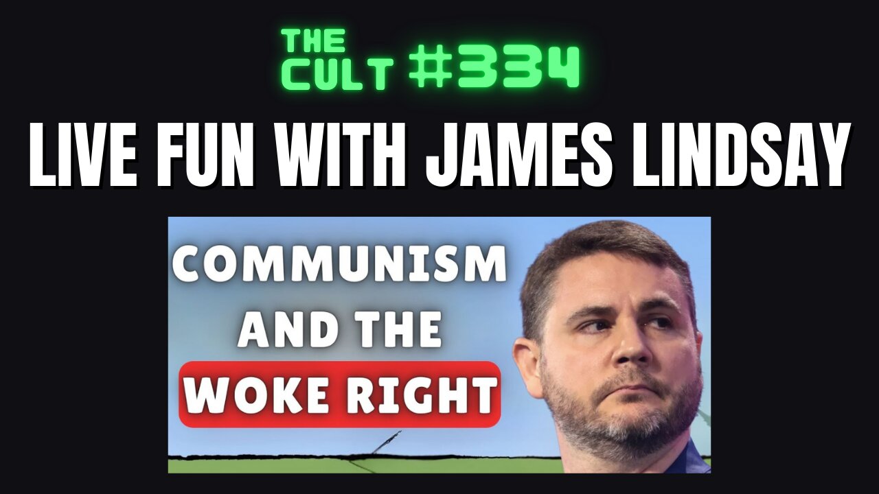 The Cult #334: James Lindsay's Live Interview About "The Woke Right" and Communism