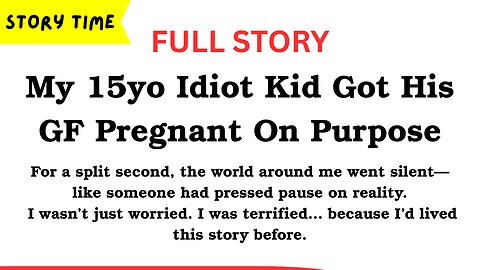 My 15yo Idiot Kid Got His GF Pregnant On Purpose [FULL STORY]