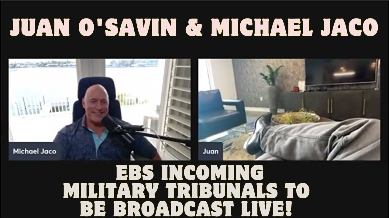 Juan O'Savin & Michael Jaco: EBS Incoming – Military Tribunals To Be Broadcast Live!!!