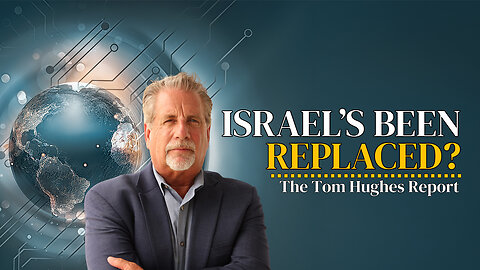 Has Israel Been Replaced? | The Tom Hughes Report