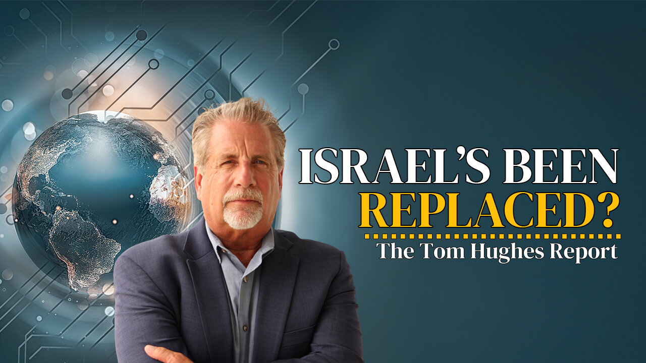Has Israel Been Replaced? | The Tom Hughes Report