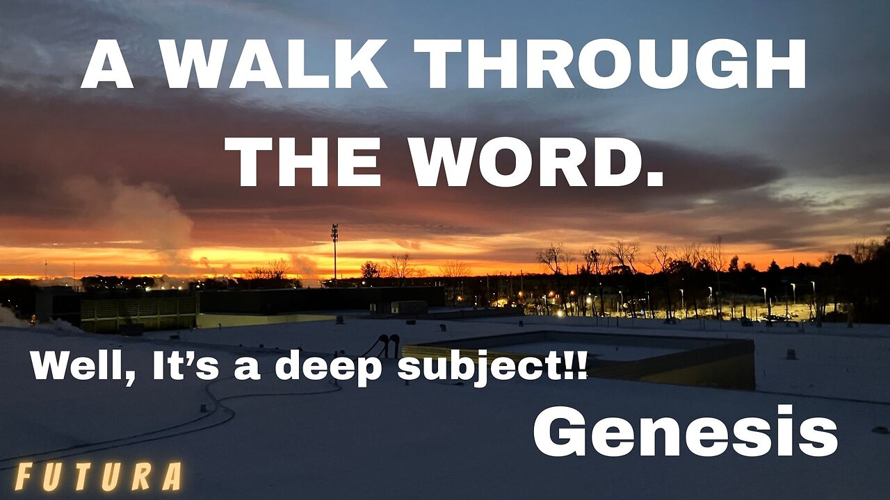 Well, It's a deep subject. A walk through the word - Genesis