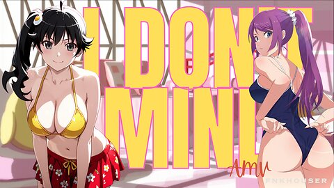 I Don't Mind // FNKHOUSER // AMV