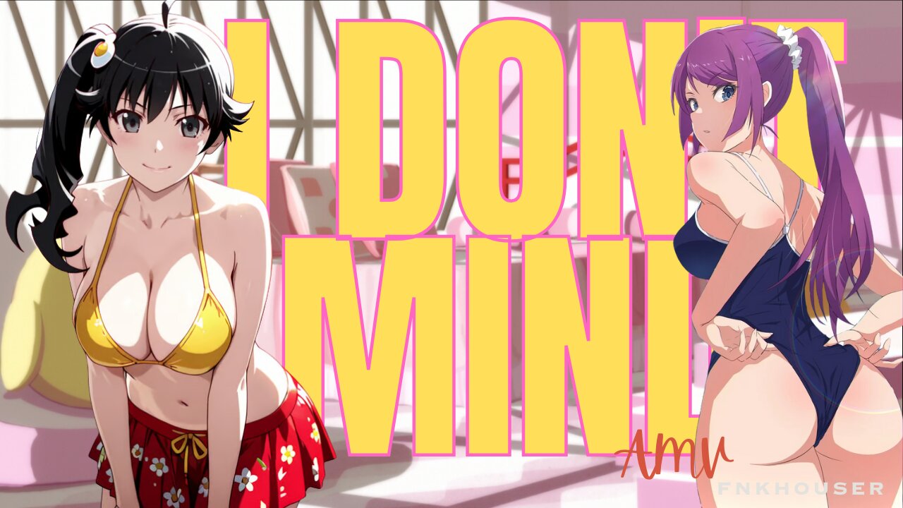 I Don't Mind // FNKHOUSER // AMV