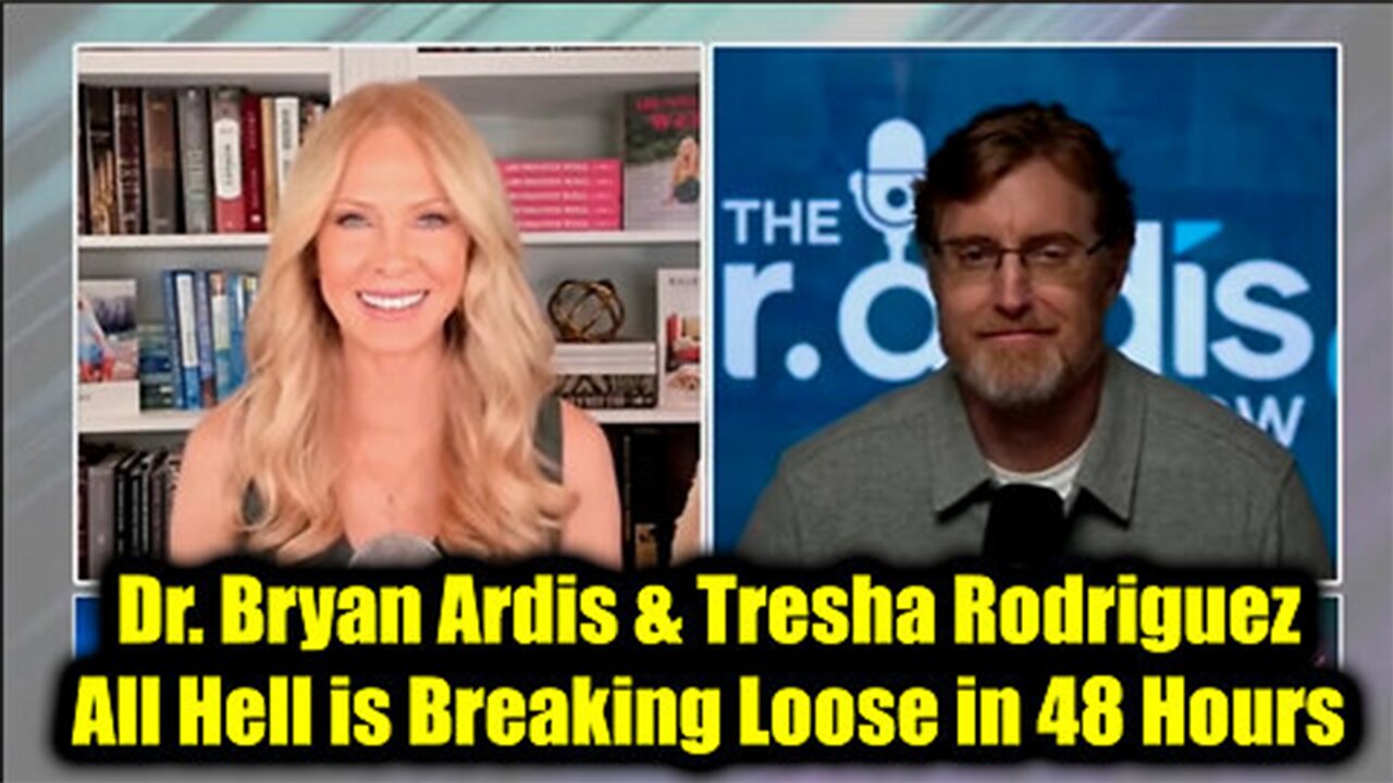 Dr. Bryan Ardis & Tresha Rodriguez - All Hell is Breaking Loose in 48 Hours..