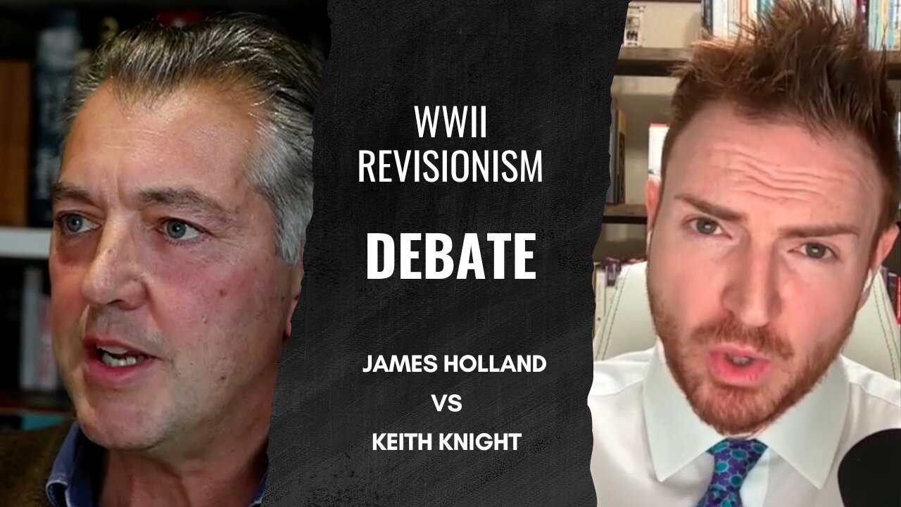 WWII Revisionism Debate: James Holland vs Keith Knight