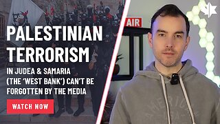 Palestinian Terrorism In Judea & Samaria (West Bank) Can’t Be Forgotten By The Media