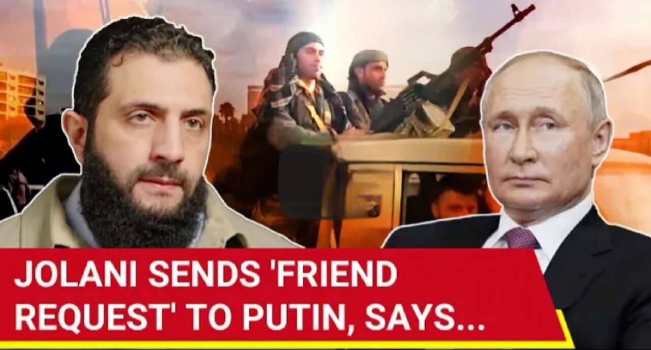 Putin Gets 'Friend Request' From Syria's Jolani; 'Want Russian Military Pres_