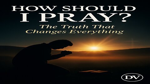 How Should I Pray? The Powerful Truth No One’s Telling You