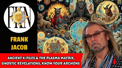 Ancient X-Files & the Plasma Matrix, Gnostic Revelations, Know Your Archons | Frank Jacob