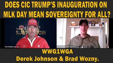 DOES CIC TRUMP’S INAUGURATION ON MLK DAY MEAN SOVEREIGNTY FOR ALL? WWG1WGA - Derek Johnson & Brad Wozny.