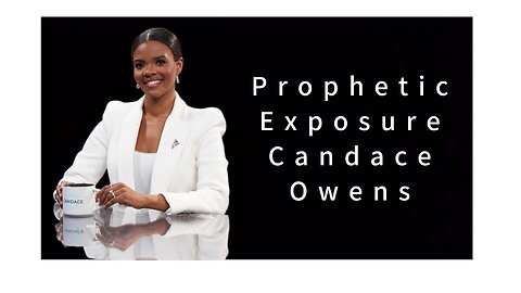 Prophetic Exposure - Candace Owens
