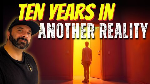 10 Years in Another Reality; What Would You Do?