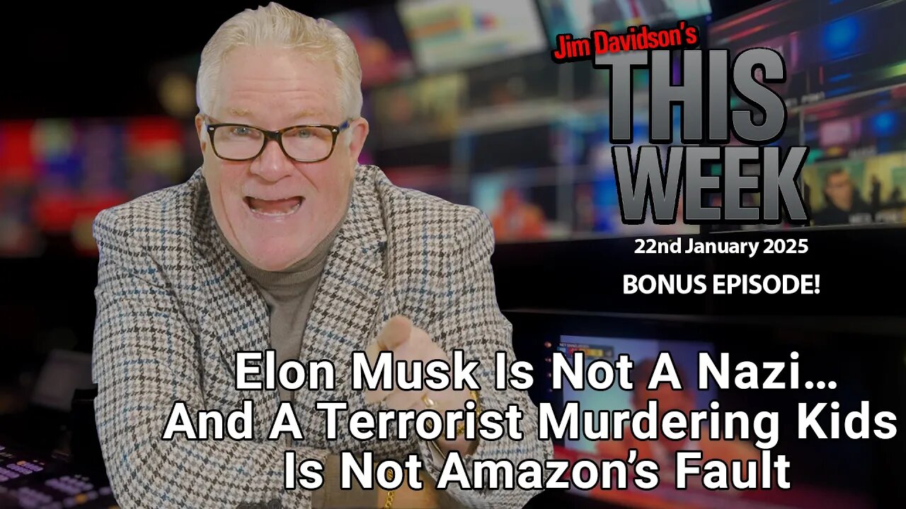 Jim Davidson - Elon Musk Is Not A Nazi…And A Terrorist Murdering Kids Is Not Amazon’s Fault