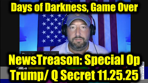 NewsTreason: Trump & Q Secret Military Op 11.25.25 - Military High Alert, Says of Darkness Begin