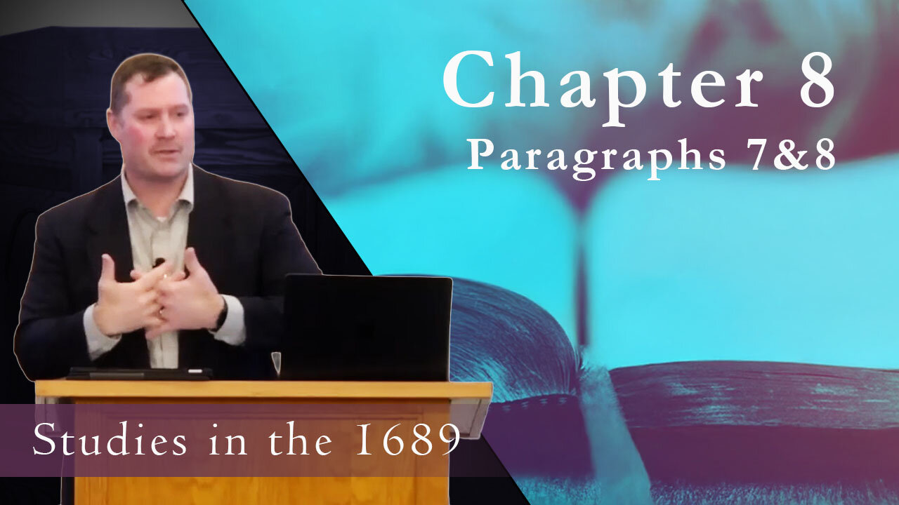 1689 Session 71 - Chapter 8 - Paragraphs 7 & 8