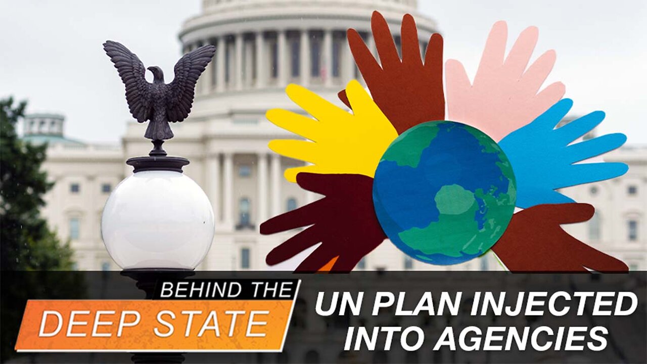 UN Plan Injected into ALL Federal Agencies—and Your CHILDREN! | Behind the Deep State