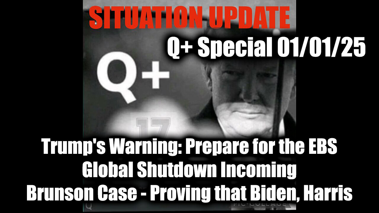 Situation Update 1/1/25 - Trump's Warning: Prepare for the EBS; Brunson Case - Proving that Biden