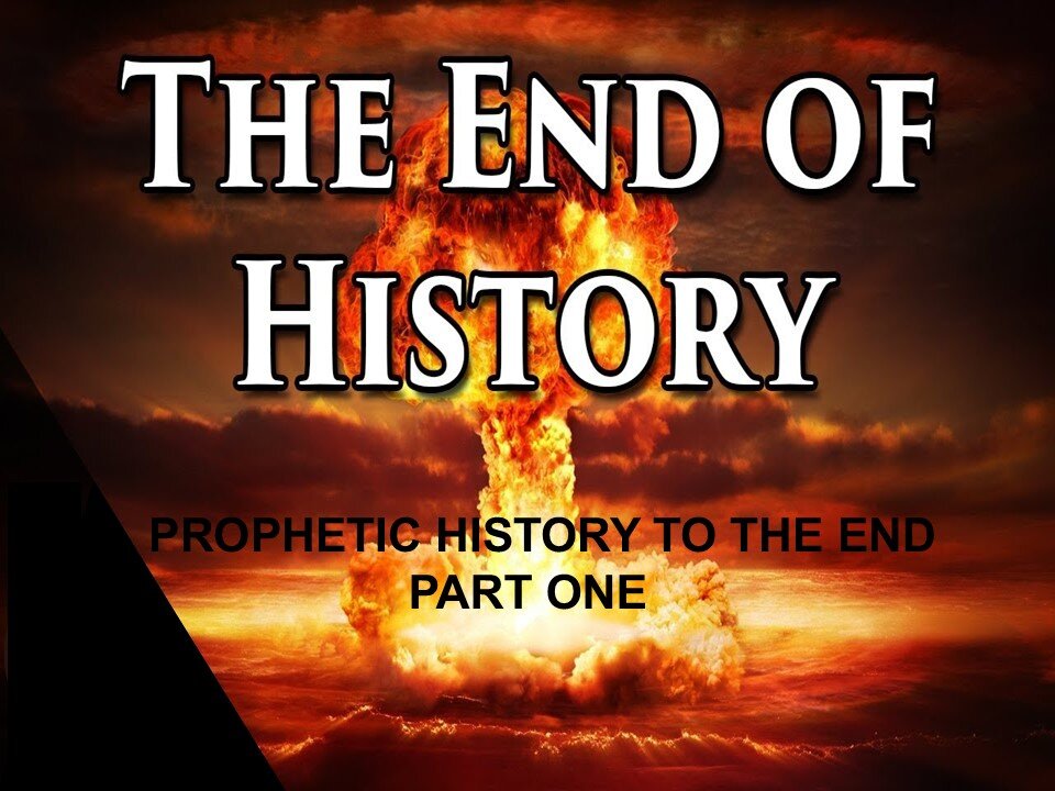 THE PROPHETIC HISTORY TO THE END