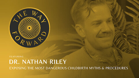 Ep 214: Exposing the Most Dangerous Childbirth Myths & Procedures with Dr. Nathan Riley