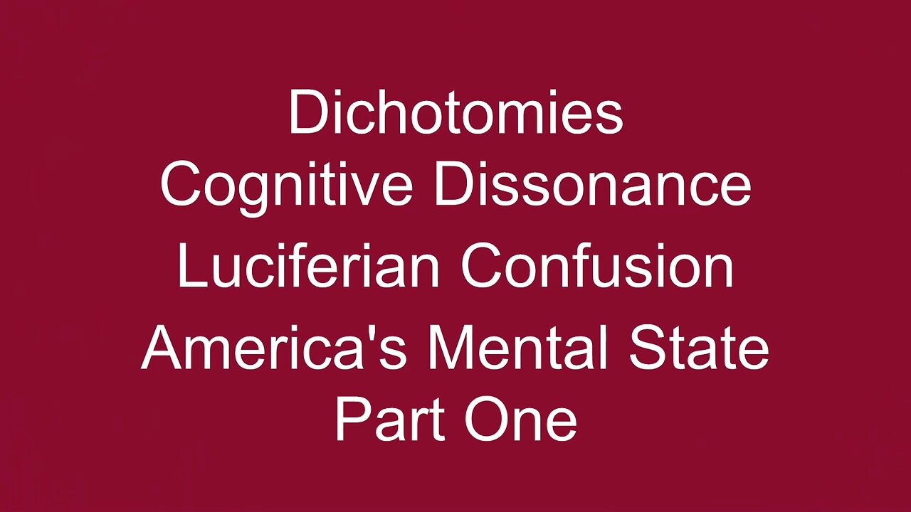 Dichotomies, Cognitive Dissonance, Luciferian Confusion Pt ONE
