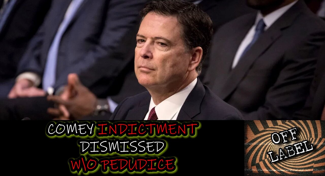 The Indictment Of James Comey Has Been Dismissed W/O Prejudice