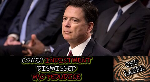 The Indictment Of James Comey Has Been Dismissed W/O Prejudice