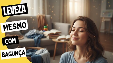 Como Vibrar Positivamente Mesmo com a Casa uma Bagunça!