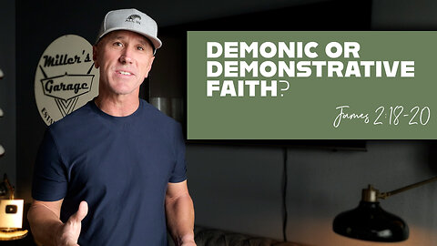 Demonic Or Demonstrative Faith? | James 2:18-20