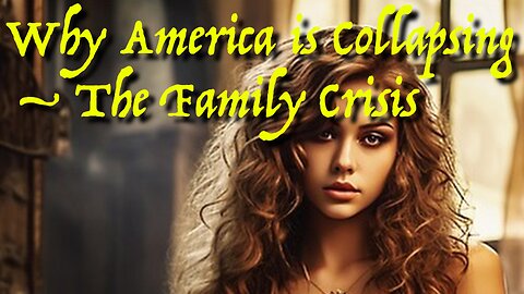 Why America is Collapsing – The Family Crisis