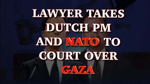 Lone Dutchman sues former Prime Minister and NATO over Gaza