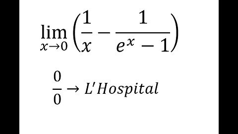 Toán Giải Tích - L'Hospital (Lô-pi-tan): lim (x→0) ⁡(1/x-1/(e^x-1)) - Cách giải