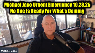 Michael Jaco Urgent Emergency 10.28.25 - No One Is Ready For What's Coming