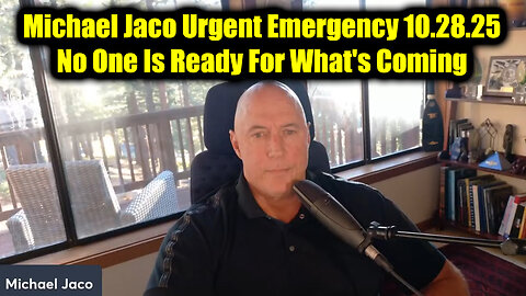 Michael Jaco Urgent Emergency 10.28.25 - No One Is Ready For What's Coming
