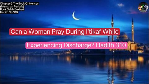 Can a Woman Pray During I‘tikaf While Experiencing Discharge?| #SahihBukhari, #Hadith310, #Volume,❤️