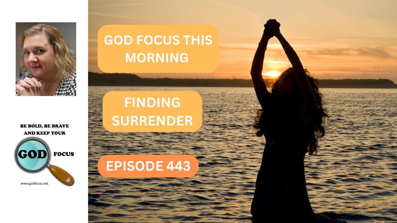 GOD FOCUS THIS MORNING EP443 FINDING SURRENDER