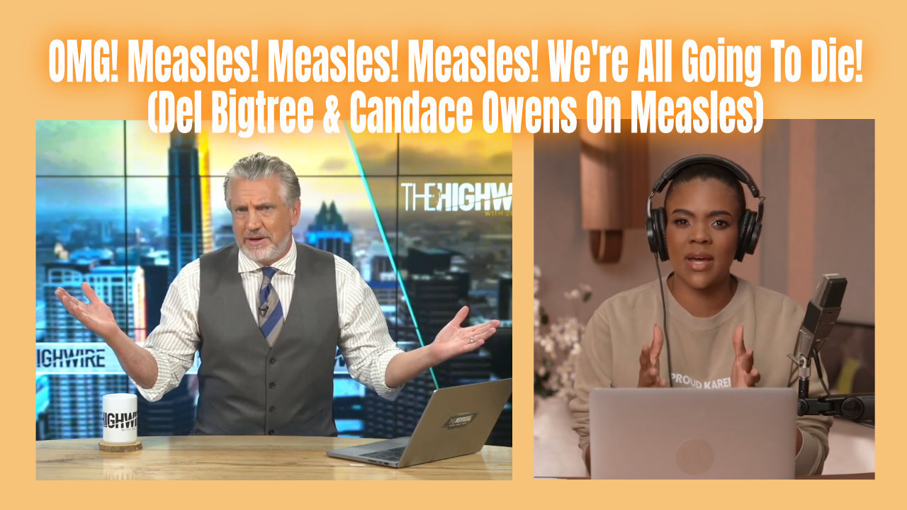 OMG! Measles! Measles! Measles! We're All Going To Die! (Del Bigtree & Candace Owens On Measles)