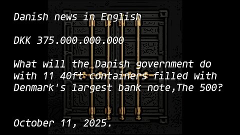 Danish news in English 375.000.000.000 - 11 containers of cash - and change.